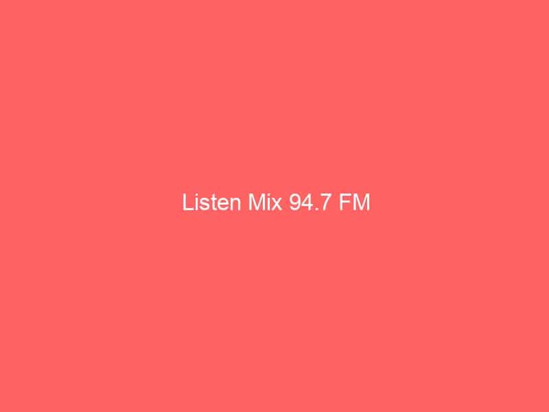 Listen Mix 94.7 FM