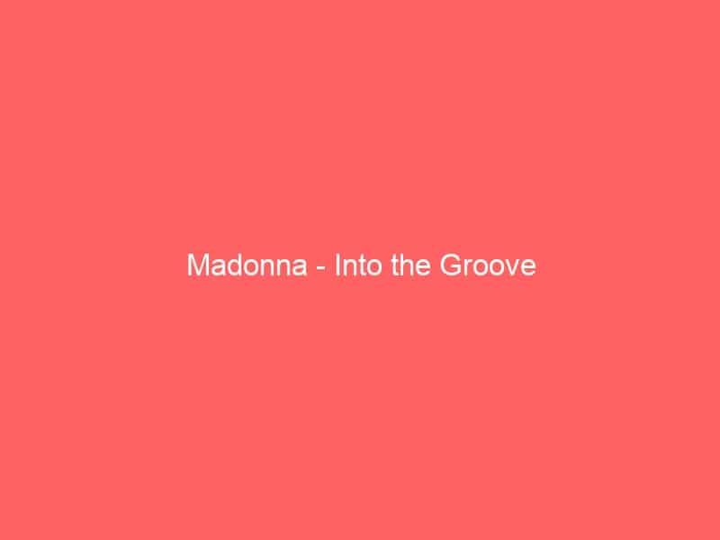 Madonna – Into the Groove